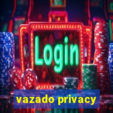 vazado privacy